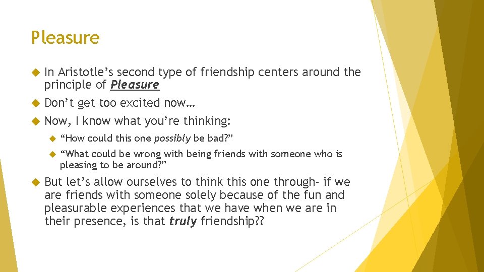Pleasure In Aristotle’s second type of friendship centers around the principle of Pleasure Don’t