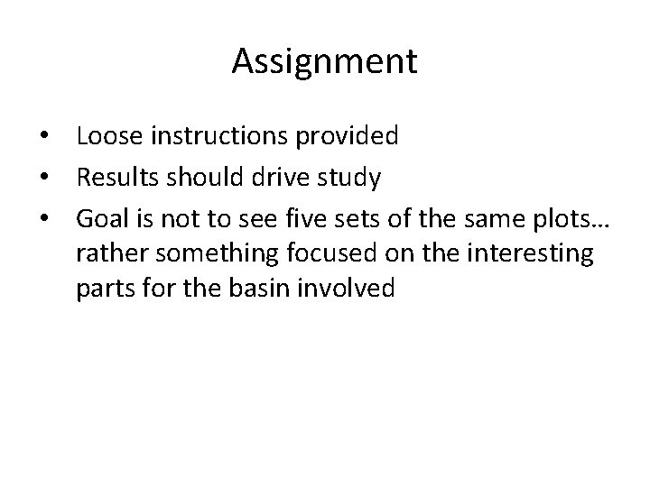 Assignment • Loose instructions provided • Results should drive study • Goal is not Assignment • Loose instructions provided • Results should drive study • Goal is not