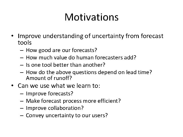Motivations • Improve understanding of uncertainty from forecast tools – – How good are Motivations • Improve understanding of uncertainty from forecast tools – – How good are