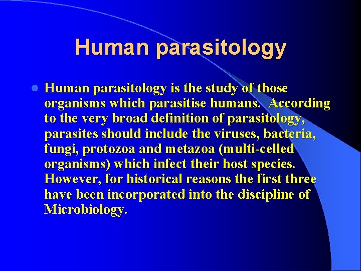 Human parasitology l Human parasitology is the study of those organisms which parasitise humans.