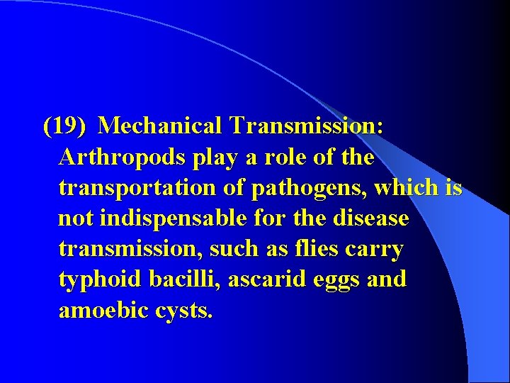 (19) Mechanical Transmission: Arthropods play a role of the transportation of pathogens, which is