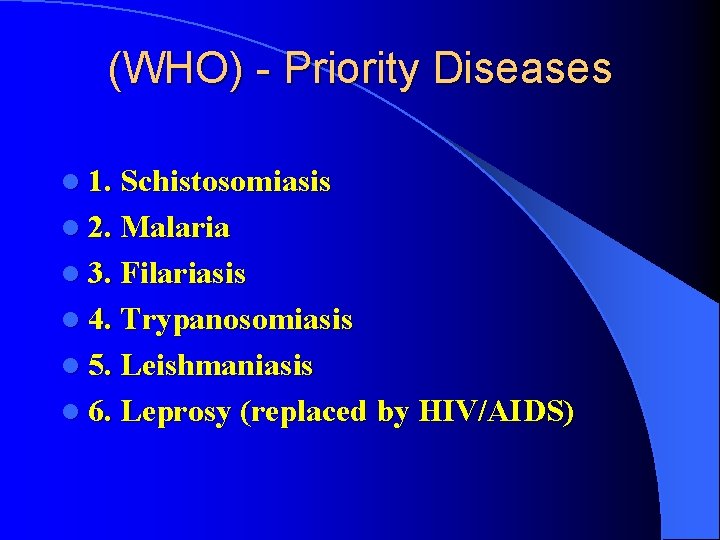 (WHO) - Priority Diseases l 1. Schistosomiasis l 2. Malaria l 3. Filariasis l