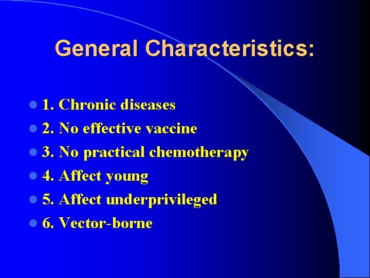 General Characteristics: l 1. Chronic diseases l 2. No effective vaccine l 3. No