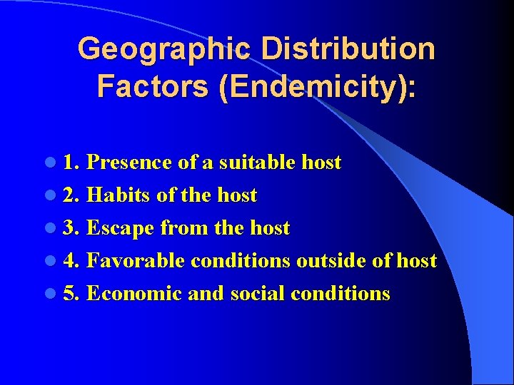 Geographic Distribution Factors (Endemicity): l 1. Presence of a suitable host l 2. Habits