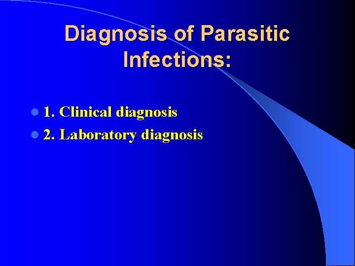 Diagnosis of Parasitic Infections: l 1. Clinical diagnosis l 2. Laboratory diagnosis 