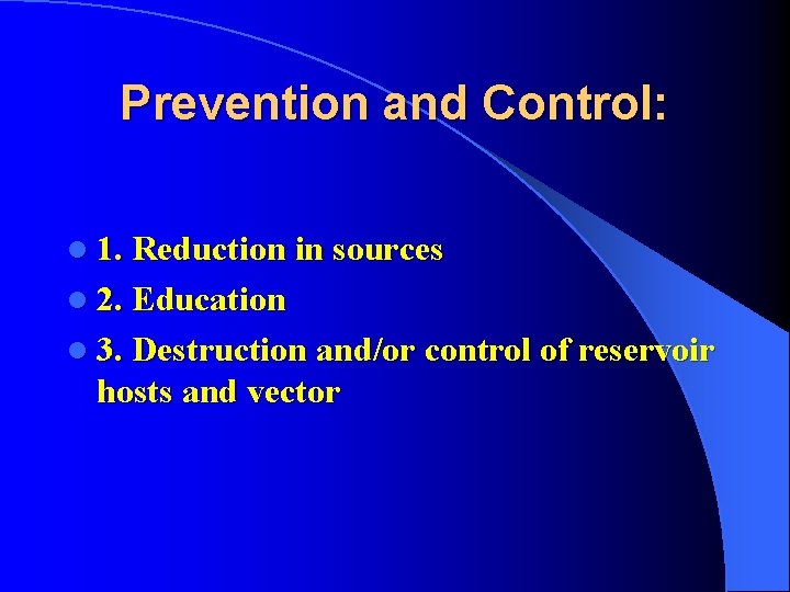 Prevention and Control: l 1. Reduction in sources l 2. Education l 3. Destruction