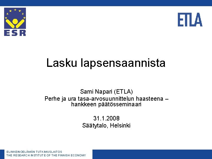 Lasku lapsensaannista Sami Napari (ETLA) Perhe ja ura tasa-arvosuunnittelun haasteena – hankkeen päätösseminaari 31.