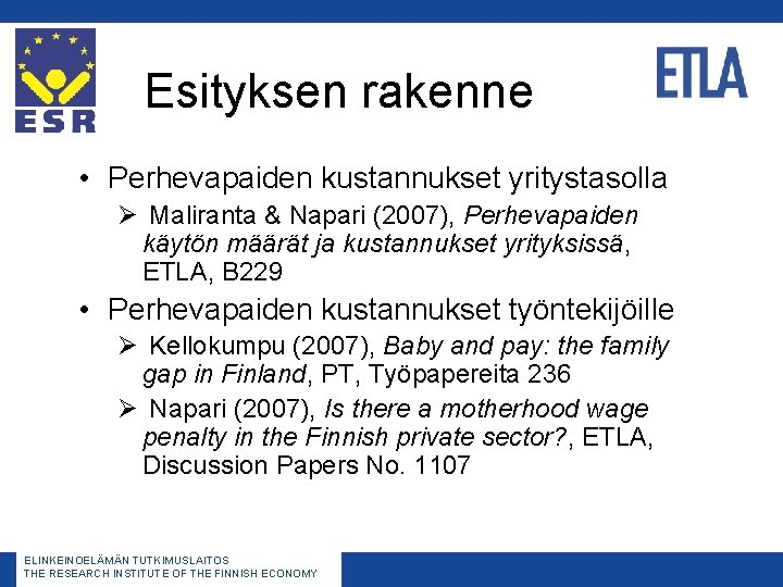 Esityksen rakenne • Perhevapaiden kustannukset yritystasolla Ø Maliranta & Napari (2007), Perhevapaiden käytön määrät Esityksen rakenne • Perhevapaiden kustannukset yritystasolla Ø Maliranta & Napari (2007), Perhevapaiden käytön määrät