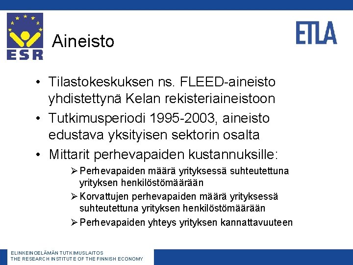 Aineisto • Tilastokeskuksen ns. FLEED-aineisto yhdistettynä Kelan rekisteriaineistoon • Tutkimusperiodi 1995 -2003, aineisto edustava