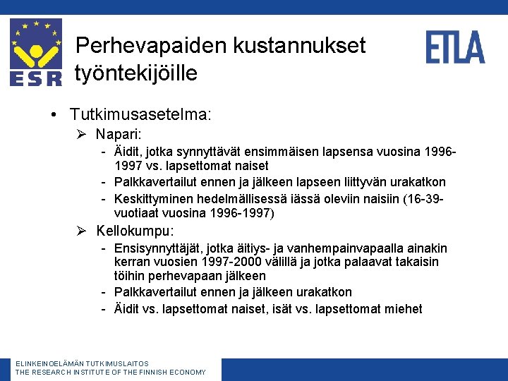 Perhevapaiden kustannukset työntekijöille • Tutkimusasetelma: Ø Napari: - Äidit, jotka synnyttävät ensimmäisen lapsensa vuosina