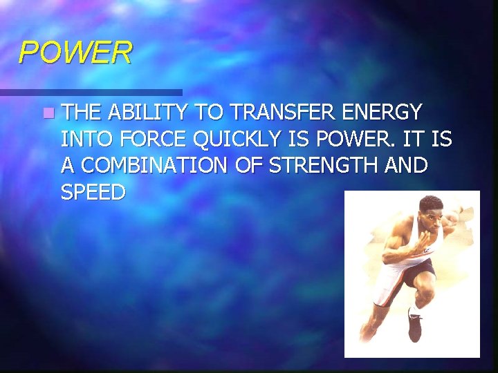POWER n THE ABILITY TO TRANSFER ENERGY INTO FORCE QUICKLY IS POWER. IT IS