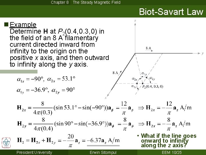 Chapter 8 The Steady Magnetic Field Biot-Savart Law n Example Determine H at P