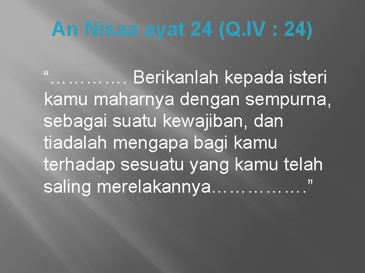 An Nisaa ayat 24 (Q. IV : 24) “…………. Berikanlah kepada isteri kamu maharnya