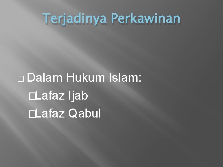 Terjadinya Perkawinan � Dalam Hukum Islam: �Lafaz Ijab �Lafaz Qabul 