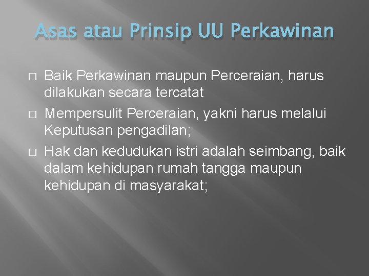 Asas atau Prinsip UU Perkawinan � � � Baik Perkawinan maupun Perceraian, harus dilakukan