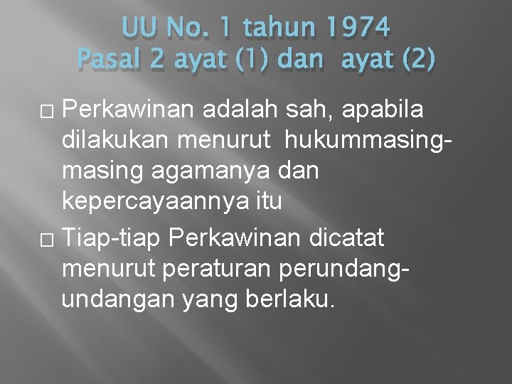 UU No. 1 tahun 1974 Pasal 2 ayat (1) dan ayat (2) Perkawinan adalah