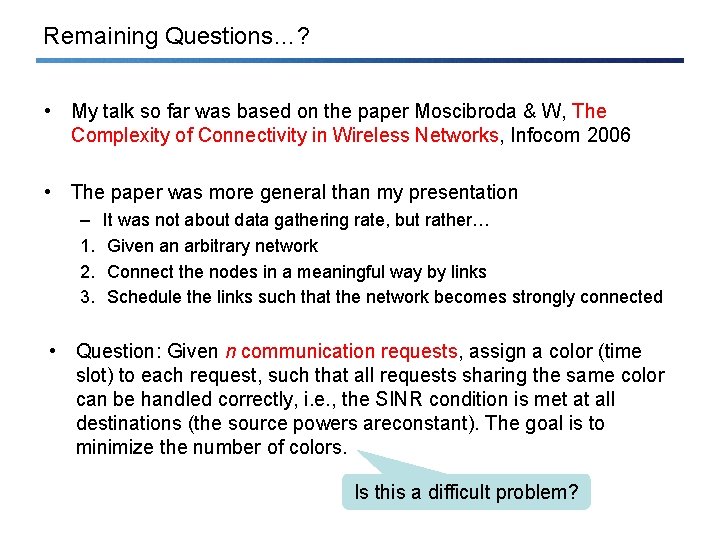 Remaining Questions…? • My talk so far was based on the paper Moscibroda &