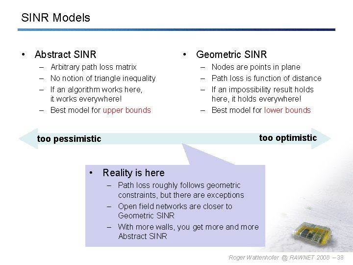 SINR Models • Abstract SINR • Geometric SINR – Arbitrary path loss matrix –