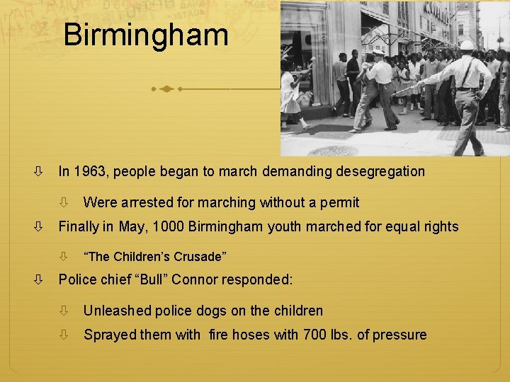 Birmingham In 1963, people began to march demanding desegregation Were arrested for marching without