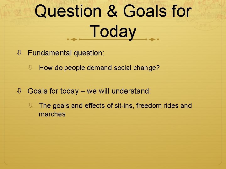 Question & Goals for Today Fundamental question: How do people demand social change? Goals