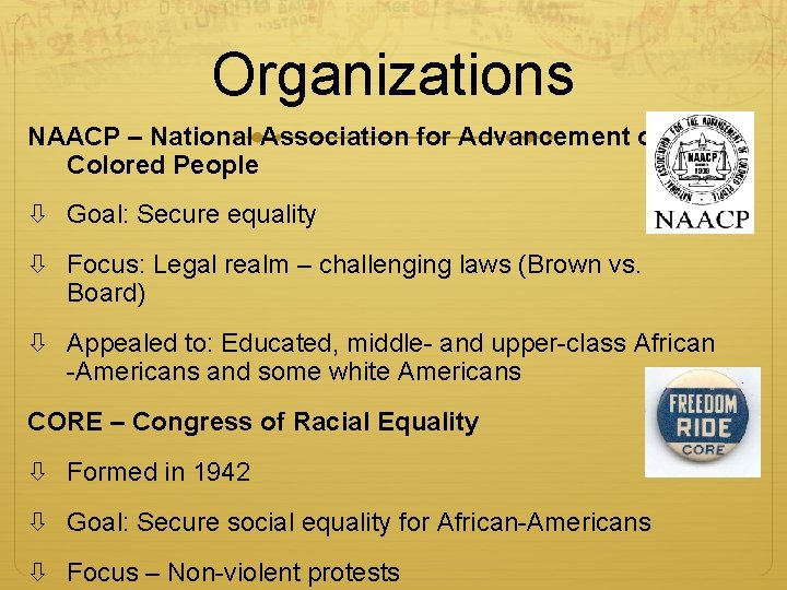 Organizations NAACP – National Association for Advancement of Colored People Goal: Secure equality Focus: