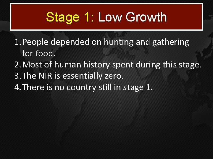 Stage 1: Low Growth 1. People depended on hunting and gathering for food. 2. Stage 1: Low Growth 1. People depended on hunting and gathering for food. 2.