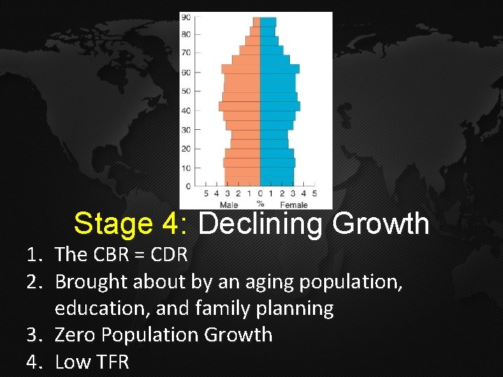 Stage 4: Declining Growth 1. The CBR = CDR 2. Brought about by an Stage 4: Declining Growth 1. The CBR = CDR 2. Brought about by an