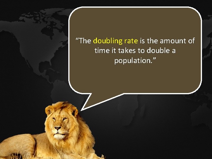 “The doubling rate is the amount of time it takes to double a population. “The doubling rate is the amount of time it takes to double a population.