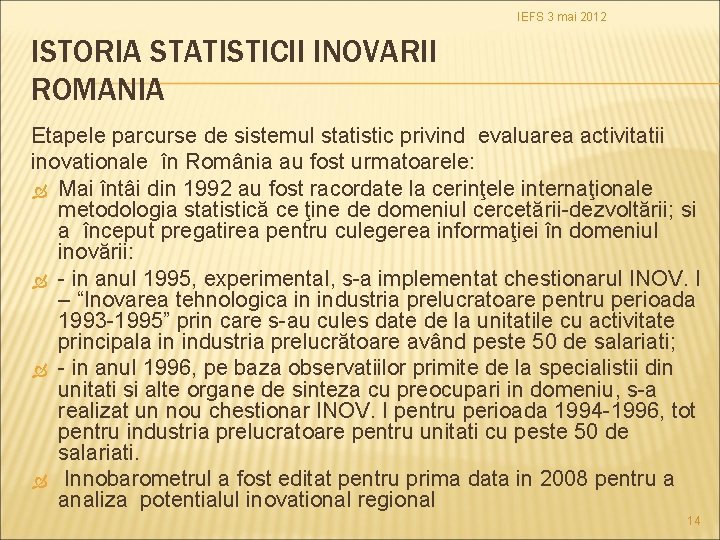 IEFS 3 mai 2012 ISTORIA STATISTICII INOVARII ROMANIA Etapele parcurse de sistemul statistic privind