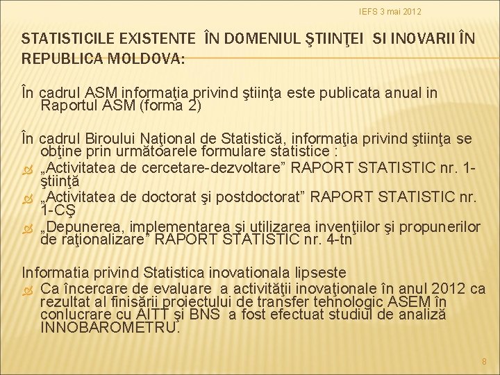IEFS 3 mai 2012 STATISTICILE EXISTENTE ÎN DOMENIUL ŞTIINŢEI SI INOVARII ÎN REPUBLICA MOLDOVA: