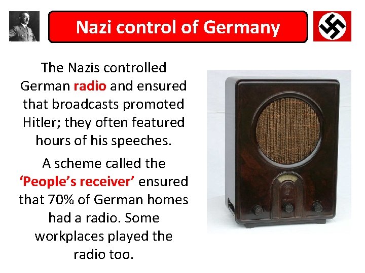 Nazi control of Germany The Nazis controlled German radio and ensured that broadcasts promoted