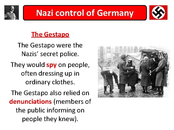 Nazi control of Germany The Gestapo were the Nazis’ secret police. They would spy