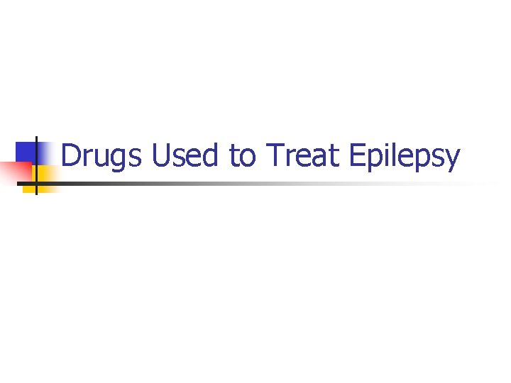 Drugs Used to Treat Epilepsy 