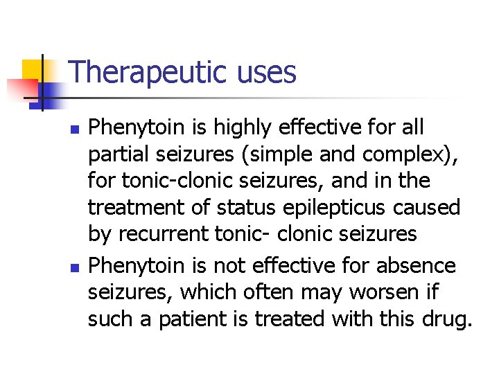 Therapeutic uses n n Phenytoin is highly effective for all partial seizures (simple and