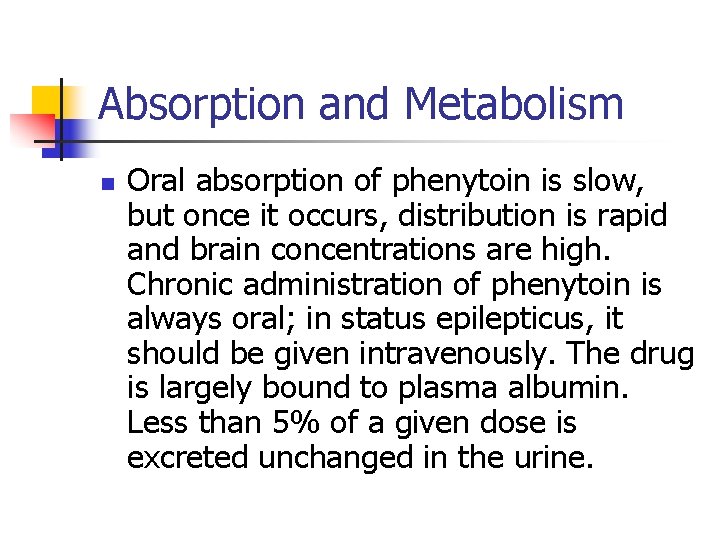 Absorption and Metabolism n Oral absorption of phenytoin is slow, but once it occurs,