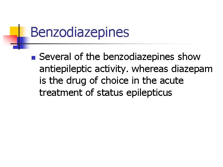 Benzodiazepines n Several of the benzodiazepines show antiepileptic activity. whereas diazepam is the drug