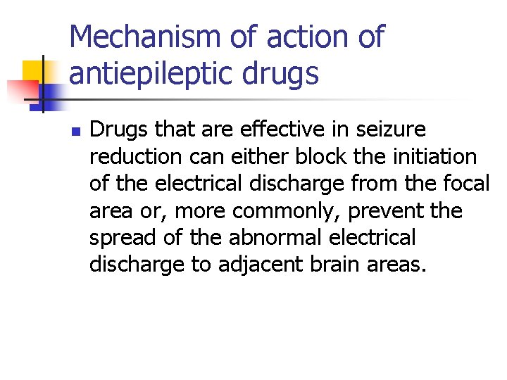 Mechanism of action of antiepileptic drugs n Drugs that are effective in seizure reduction