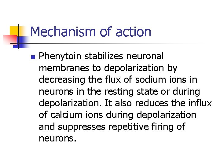 Mechanism of action n Phenytoin stabilizes neuronal membranes to depolarization by decreasing the flux