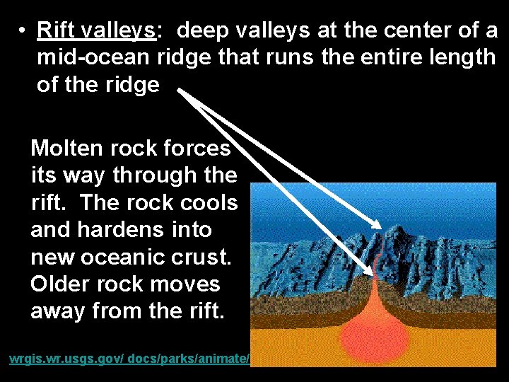  • Rift valleys: deep valleys at the center of a mid-ocean ridge that