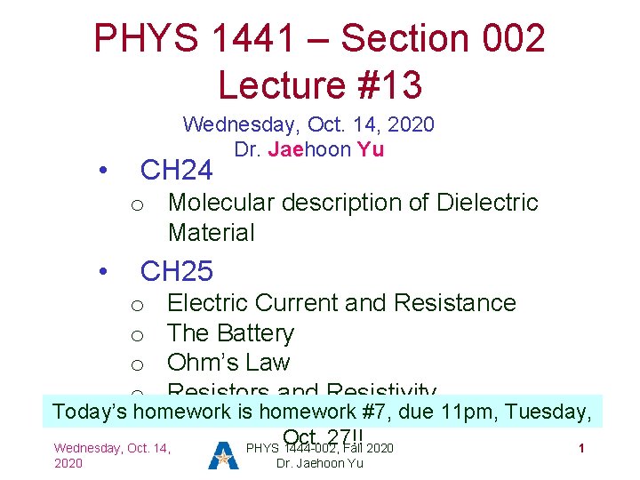 PHYS 1441 – Section 002 Lecture #13 • Wednesday, Oct. 14, 2020 Dr. Jaehoon
