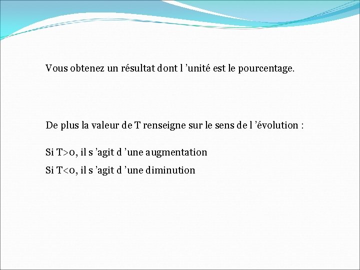 Vous obtenez un résultat dont l ’unité est le pourcentage. De plus la valeur