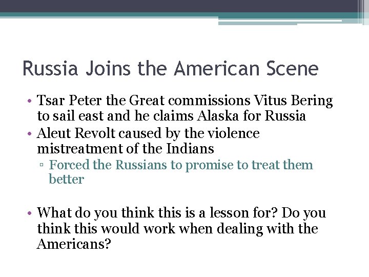 Russia Joins the American Scene • Tsar Peter the Great commissions Vitus Bering to