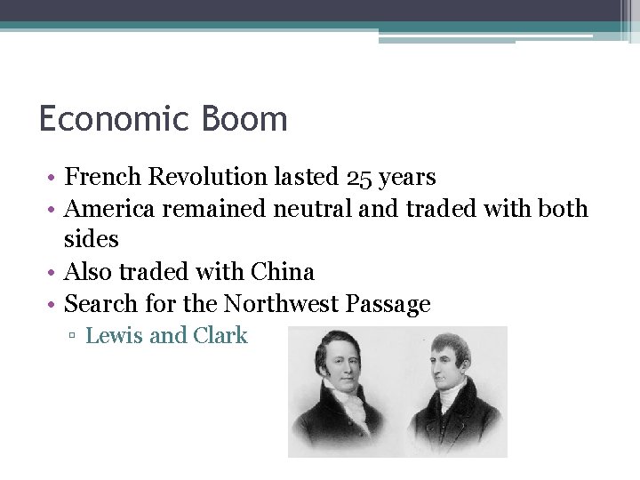 Economic Boom • French Revolution lasted 25 years • America remained neutral and traded