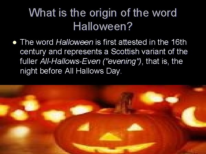 What is the origin of the word Halloween? l The word Halloween is first