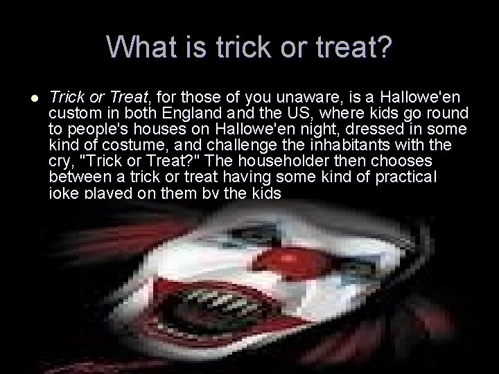 What is trick or treat? l Trick or Treat, for those of you unaware,