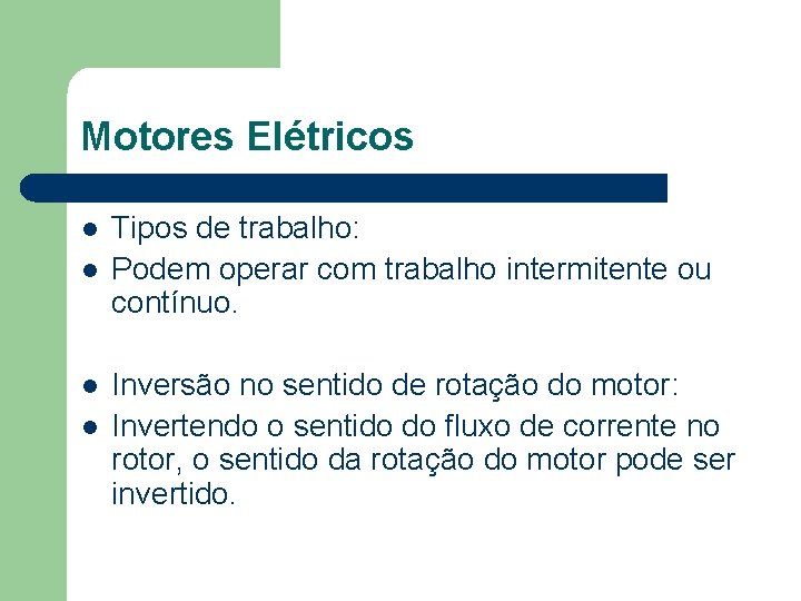 Motores Elétricos l l Tipos de trabalho: Podem operar com trabalho intermitente ou contínuo.