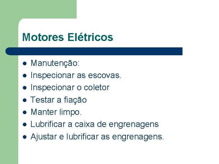Motores Elétricos l l l l Manutenção: Inspecionar as escovas. Inspecionar o coletor Testar