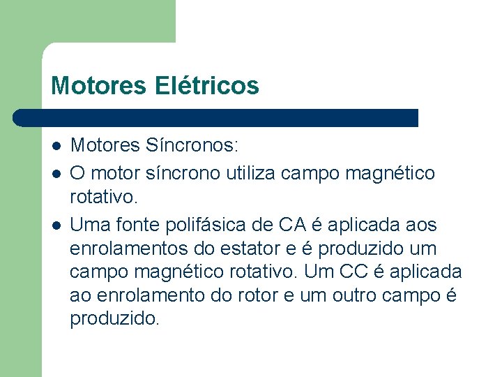Motores Elétricos l l l Motores Síncronos: O motor síncrono utiliza campo magnético rotativo.