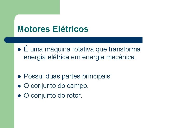 Motores Elétricos l É uma máquina rotativa que transforma energia elétrica em energia mecânica.