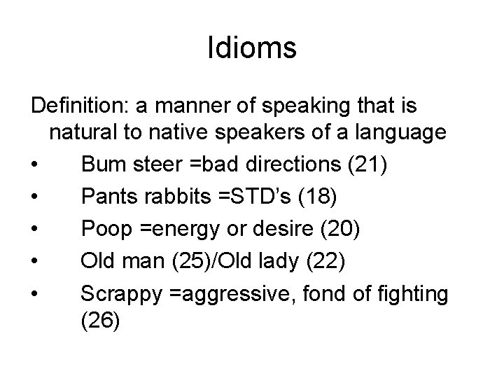 Idioms Definition: a manner of speaking that is natural to native speakers of a